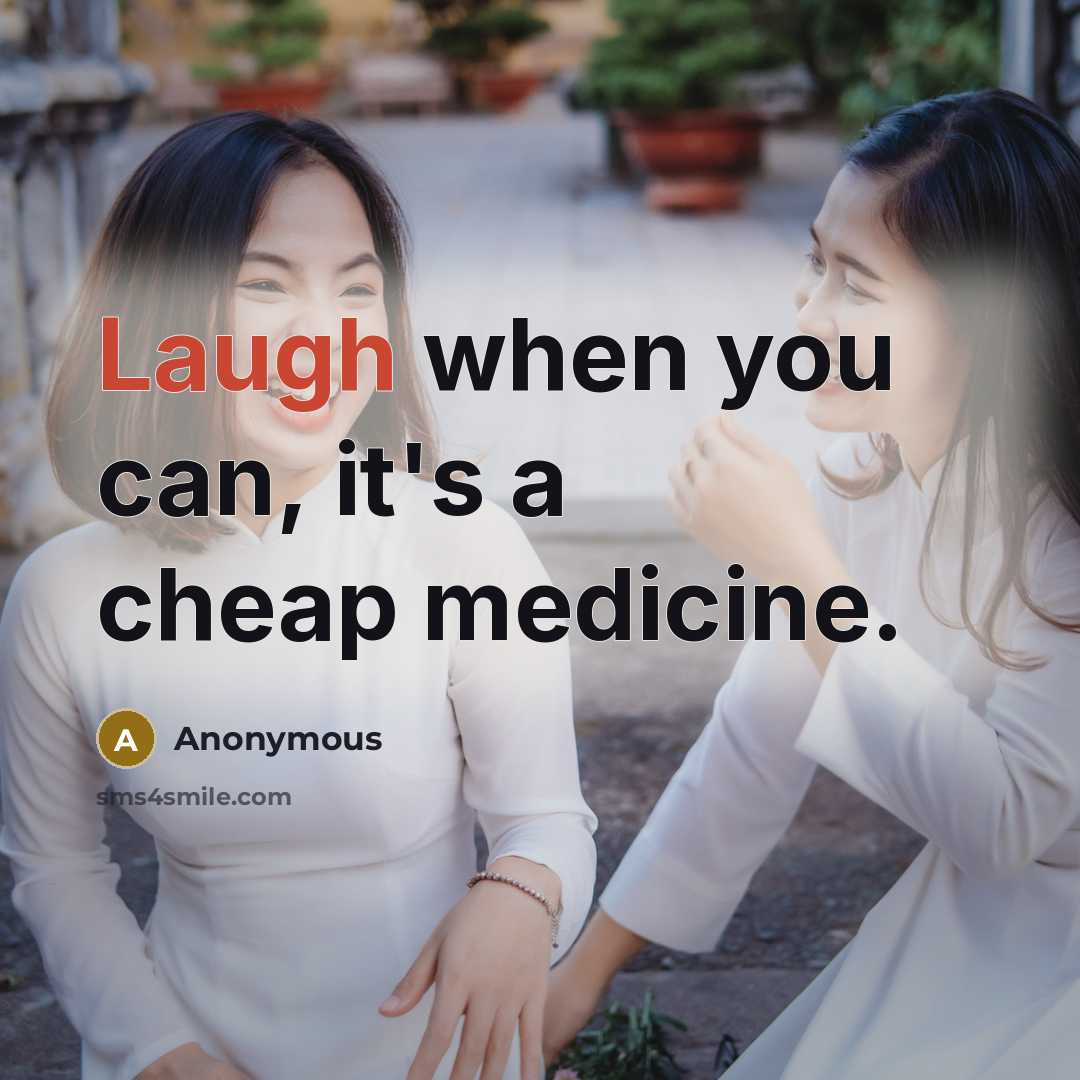 “Laugh when you can, it's a cheap medicine.…” quote by Anonymous