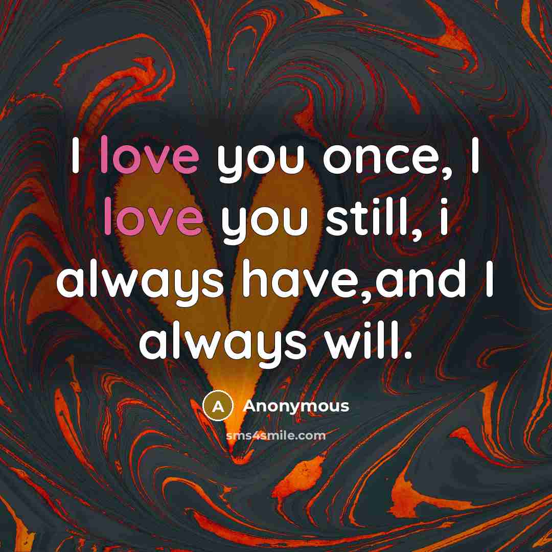 “I love you once, I love you still, i always…” quote by Anonymous