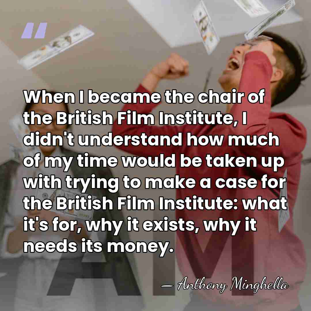 When I became the chair of the British Film Institute, I didn't&hellip; - Anthony Minghella