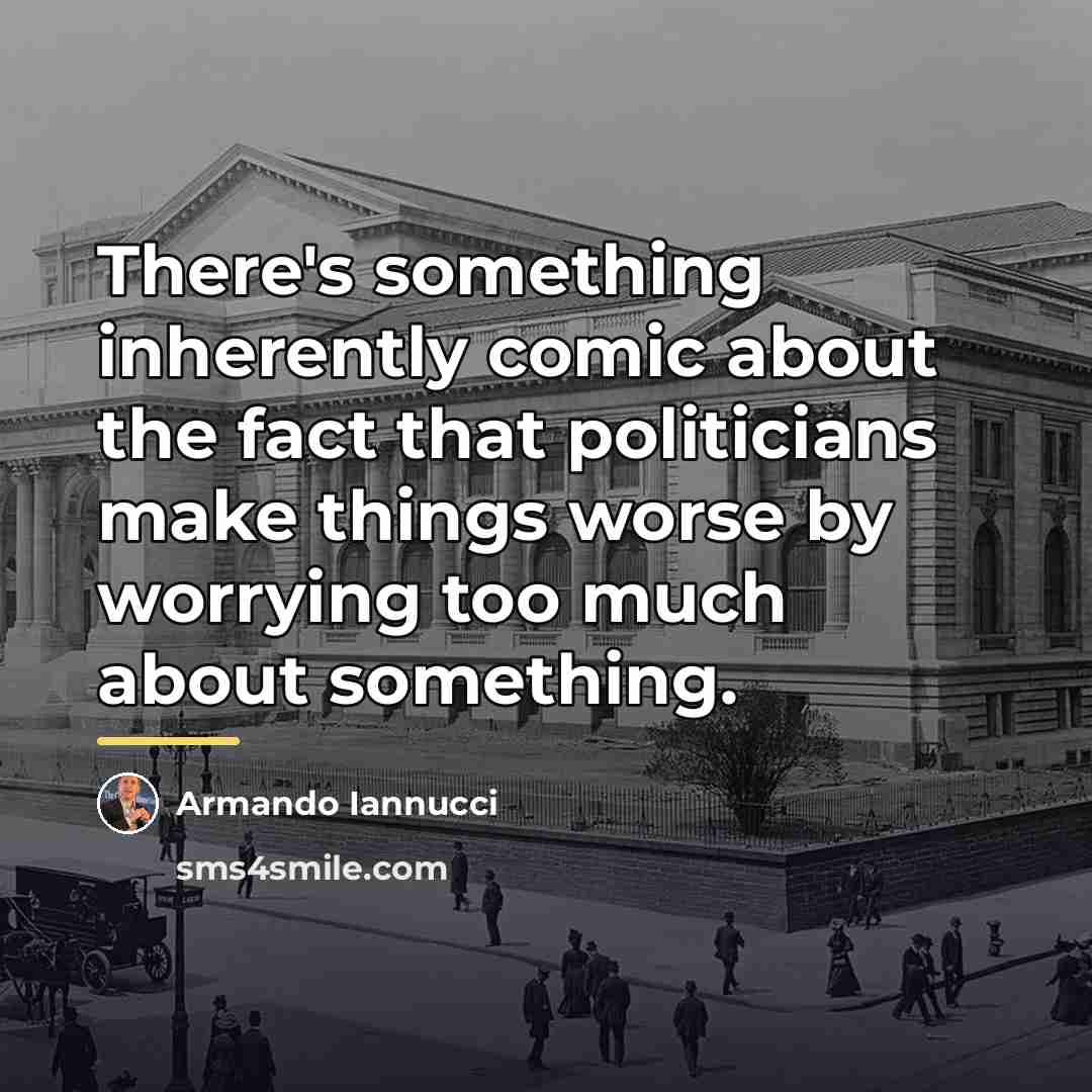 “There's something inherently comic about the fact that politicians make…” quote by Armando Iannucci