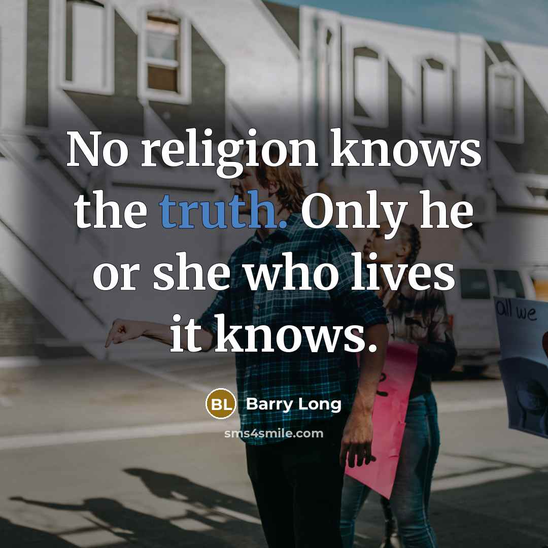 “No religion knows the truth. Only he or she who…” quote by Barry Long