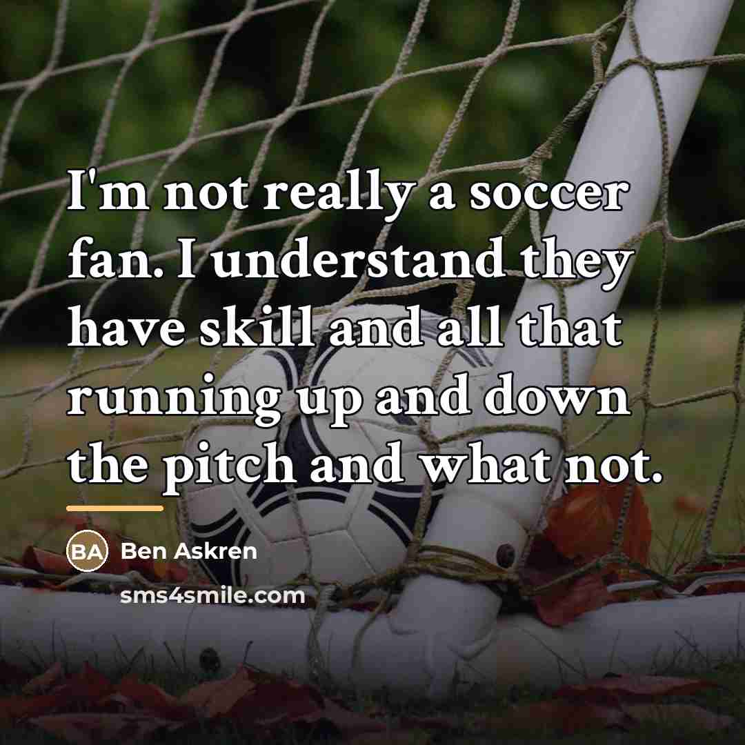 “I'm not really a soccer fan. I understand they have…” quote by Ben Askren