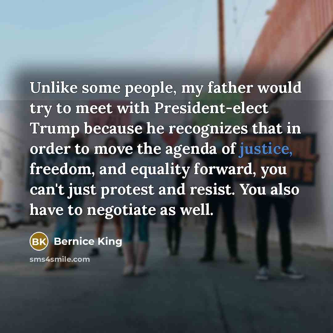 “Unlike some people, my father would try to meet with…” quote by Bernice King