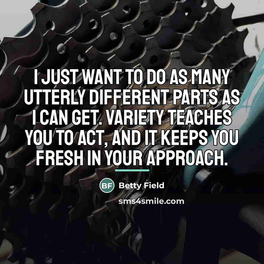 “I just want to do as many utterly different parts…” quote by Betty Field
