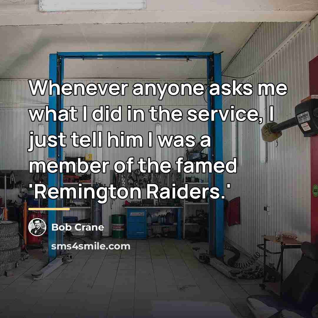 “Whenever anyone asks me what I did in the service,…” quote by Bob Crane