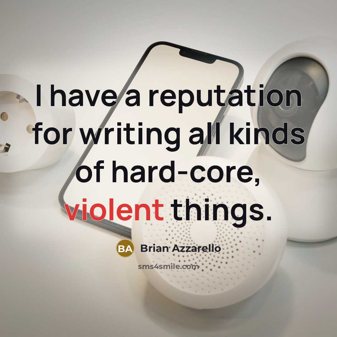 “I have a reputation for writing all kinds of hard-core,…” quote by Brian Azzarello