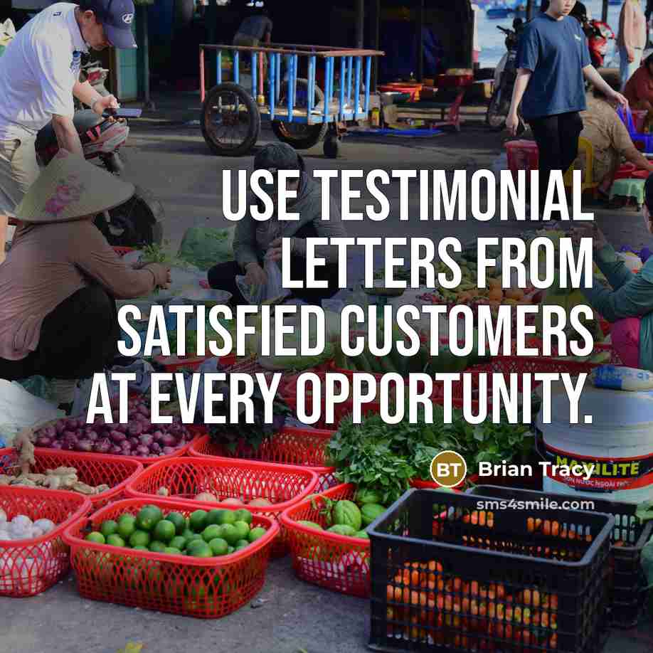 “Use testimonial letters from satisfied customers at every opportunity.” quote by Brian Tracy