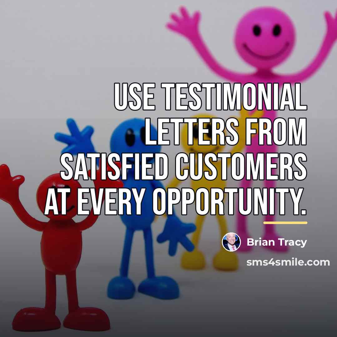“Use testimonial letters from satisfied customers at every opportunity.…” quote by Brian Tracy