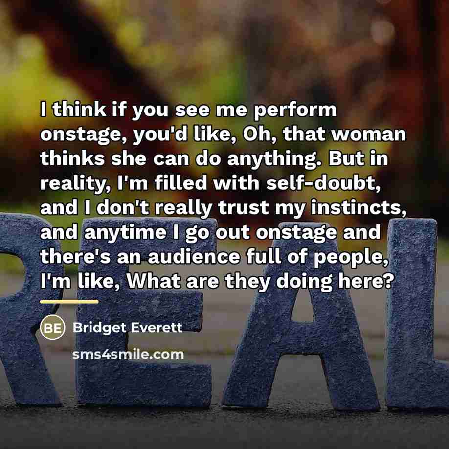 “I think if you see me perform onstage, you'd like,…” quote by Bridget Everett