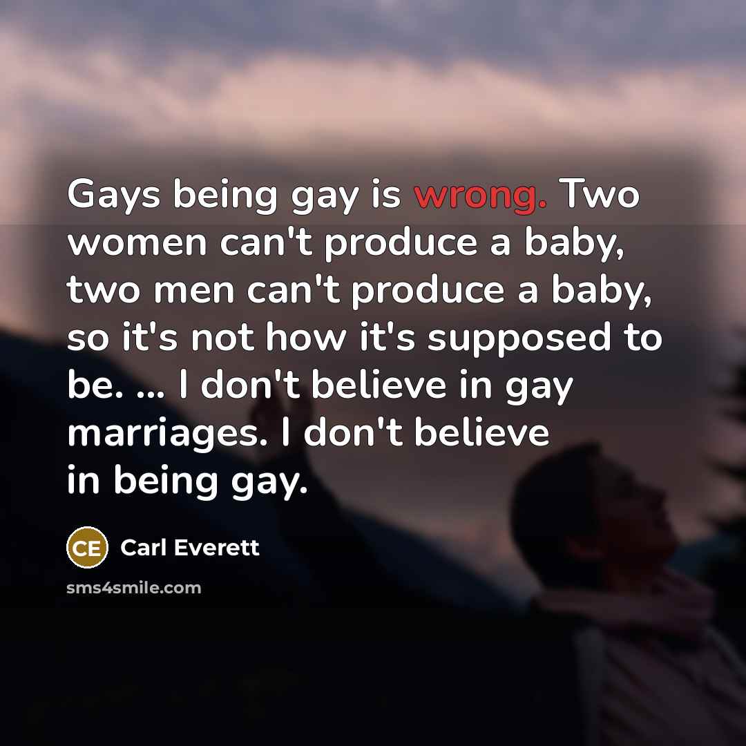 “Gays being gay is wrong. Two women can't produce a…” quote by Carl Everett