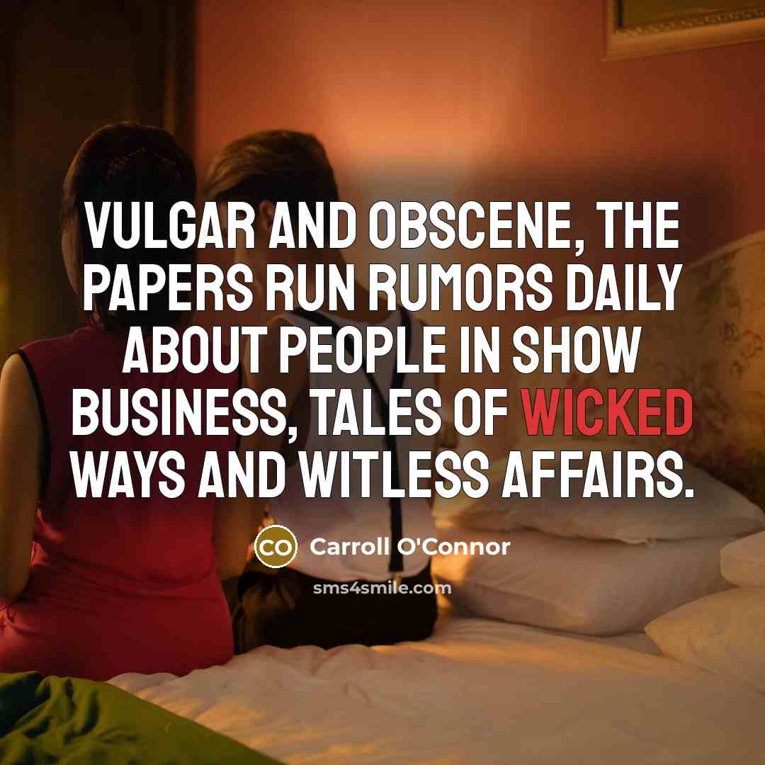 “Vulgar and obscene, the papers run rumors daily about people…” quote by Carroll O'Connor