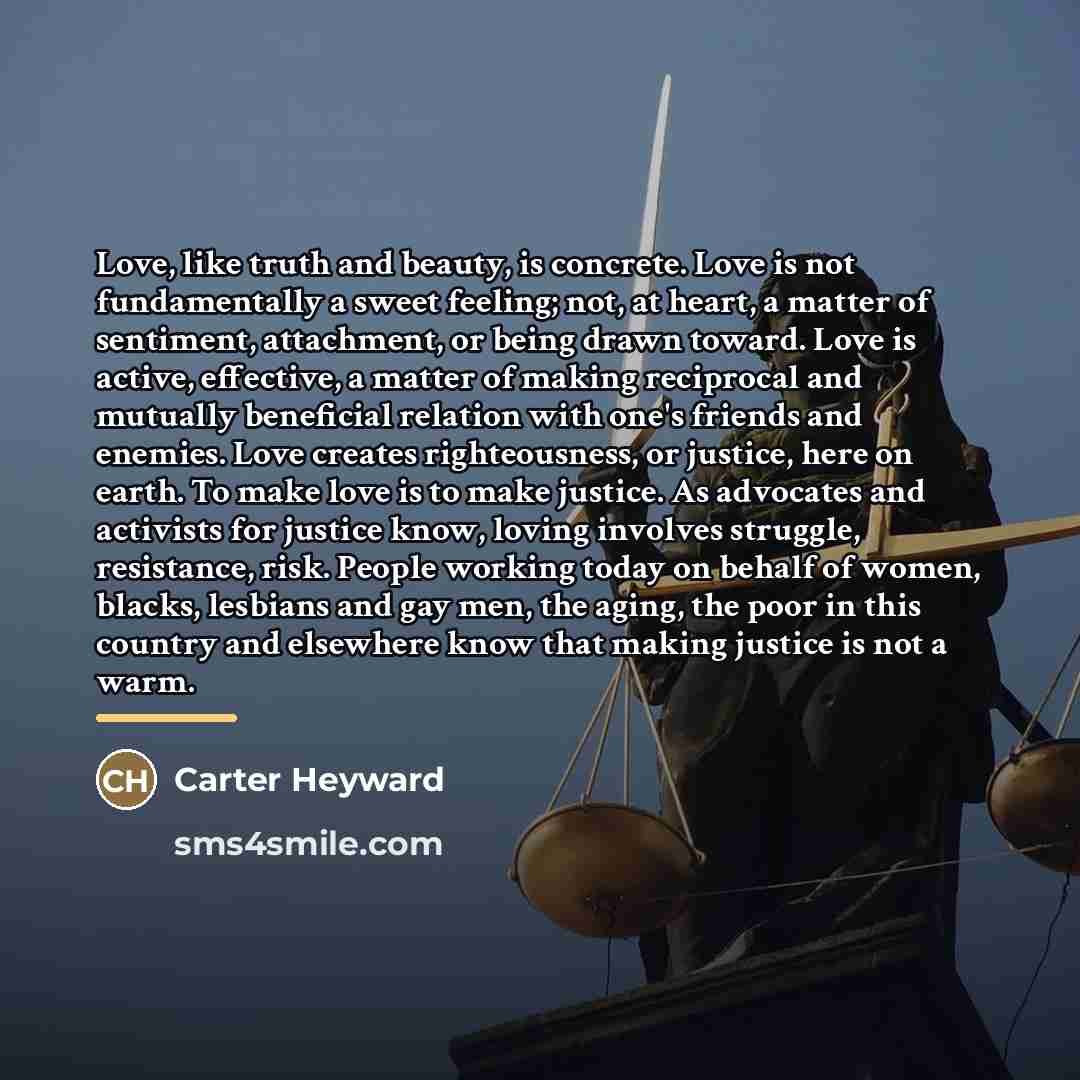 “Love, like truth and beauty, is concrete. Love is not…” quote by Carter Heyward