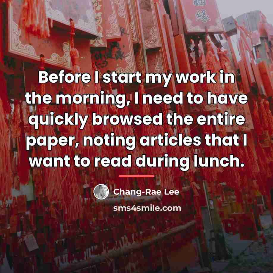 “Before I start my work in the morning, I need…” quote by Chang-Rae Lee