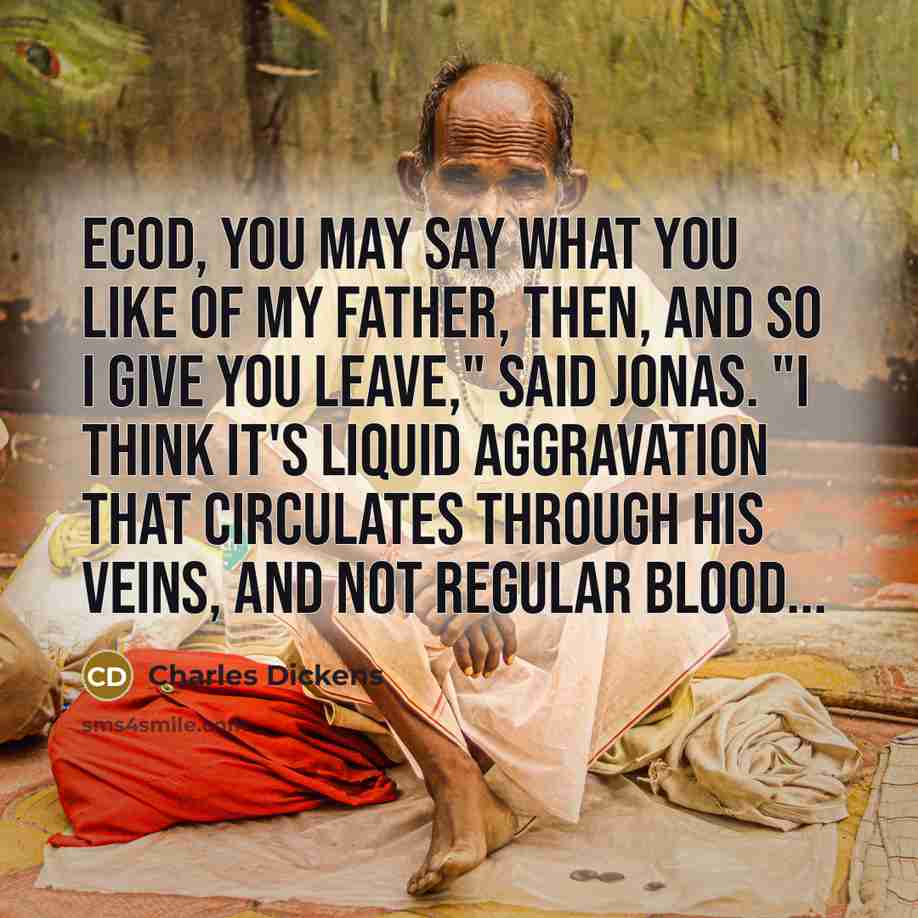 “"Ecod, you may say what you like of my father,…” quote by Charles Dickens