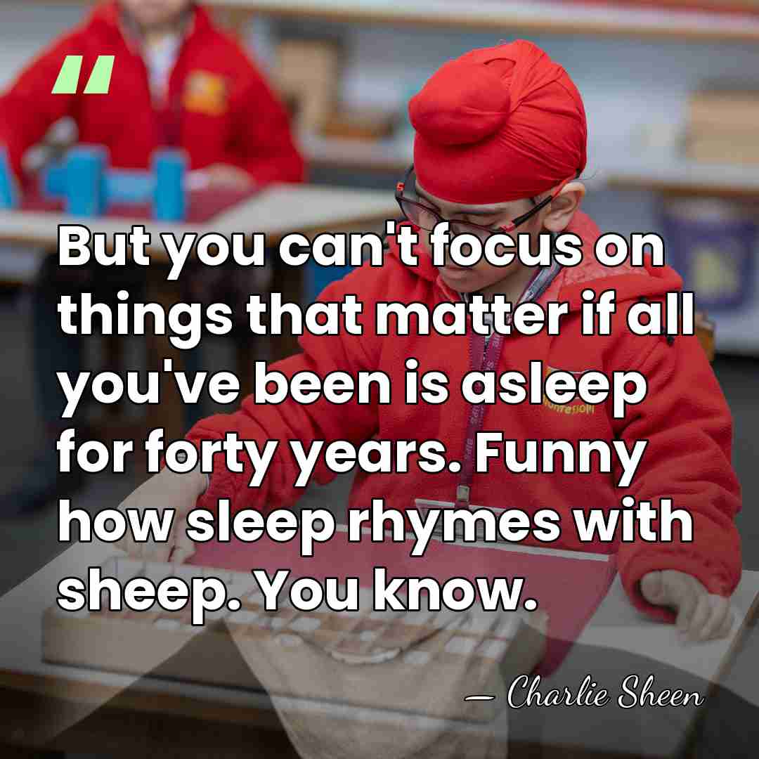 But you can't focus on things that matter if all you've been&hellip; - Charlie Sheen