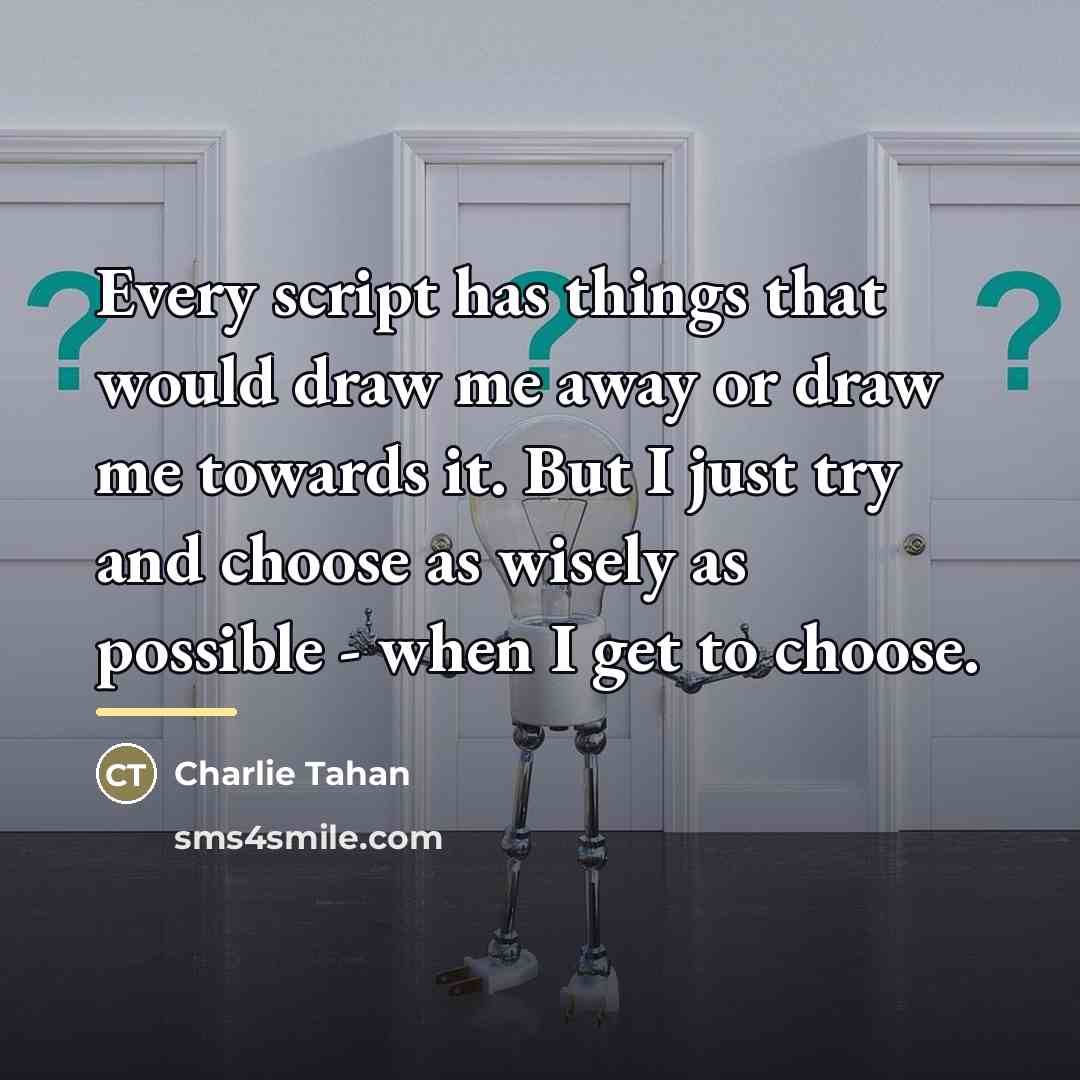 “Every script has things that would draw me away or…” quote by Charlie Tahan