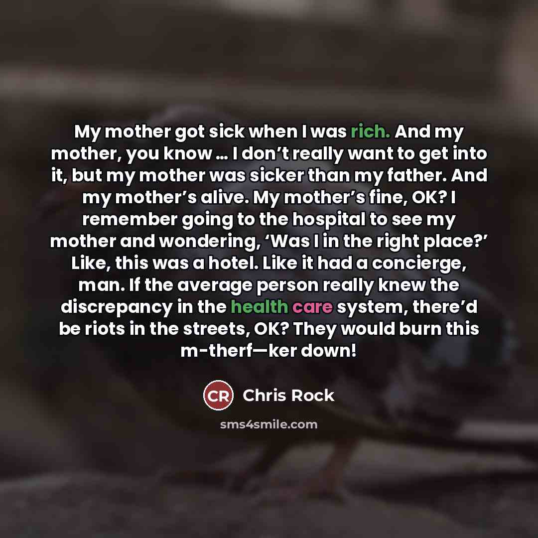 “My mother got sick when I was rich. And my…” quote by Chris Rock