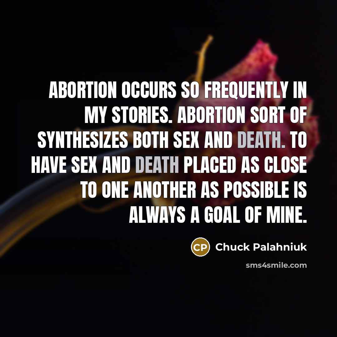 “Abortion occurs so frequently in my stories. Abortion sort of…” quote by Chuck Palahniuk