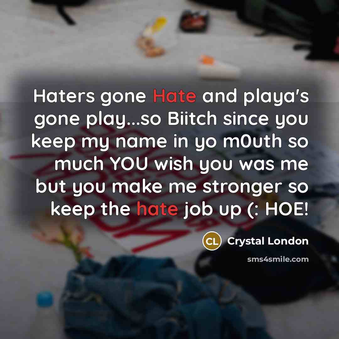 “Haters gone Hate and playa's gone play...so Biitch since you…” quote by Crystal London