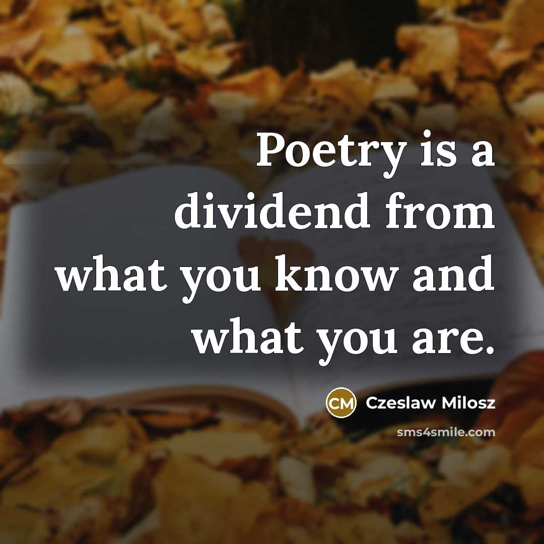 “Poetry is a dividend from what you know and what…” quote by Czeslaw Milosz