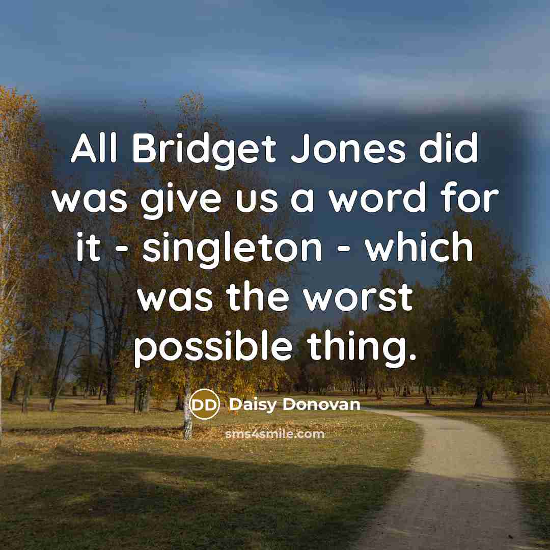 “All Bridget Jones did was give us a word for…” quote by Daisy Donovan