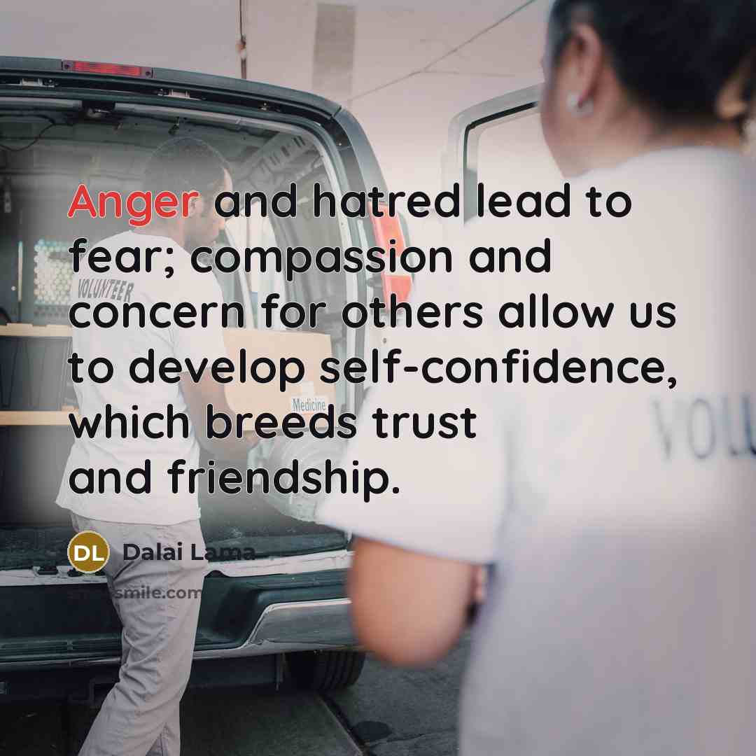 “Anger and hatred lead to fear; compassion and concern for…” quote by Dalai Lama