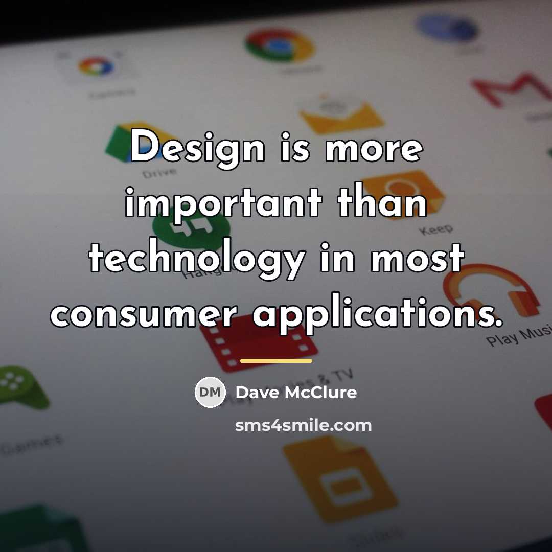 “Design is more important than technology in most consumer applications.…” quote by Dave McClure