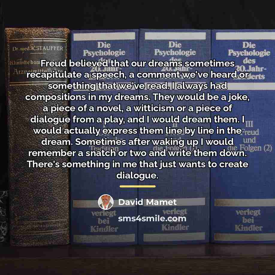 “Freud believed that our dreams sometimes recapitulate a speech, a…” quote by David Mamet