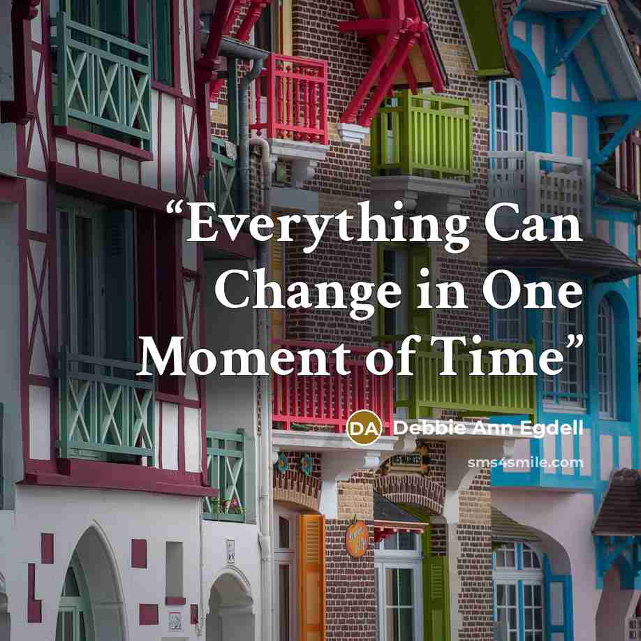 “Everything Can Change in One Moment of Time” quote by Debbie Ann Egdell