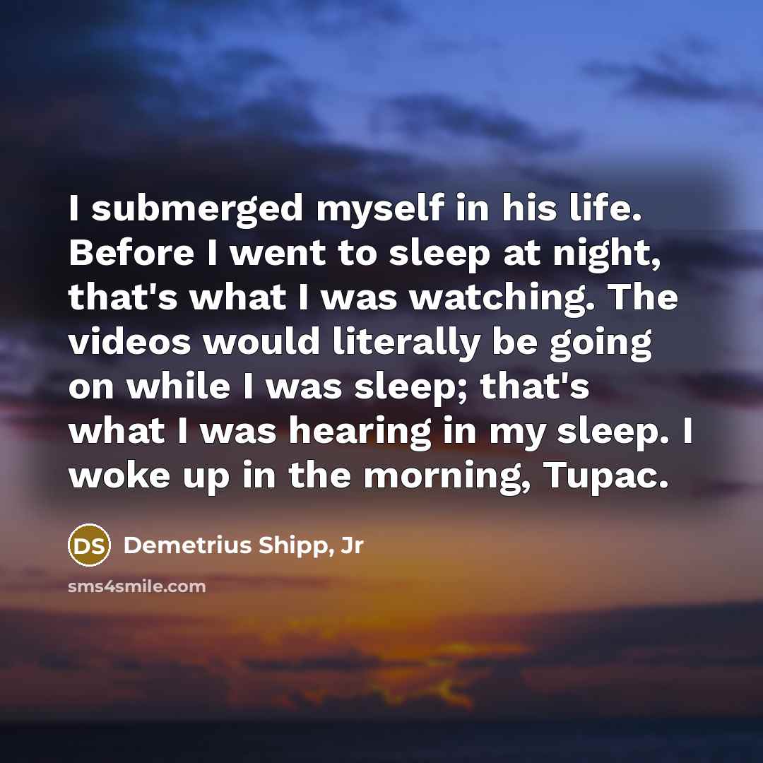 “I submerged myself in his life. Before I went to…” quote by Demetrius Shipp, Jr
