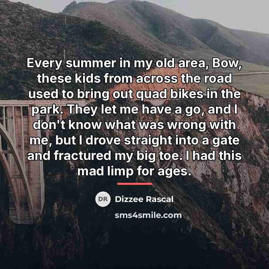“Every summer in my old area, Bow, these kids from…” quote by Dizzee Rascal