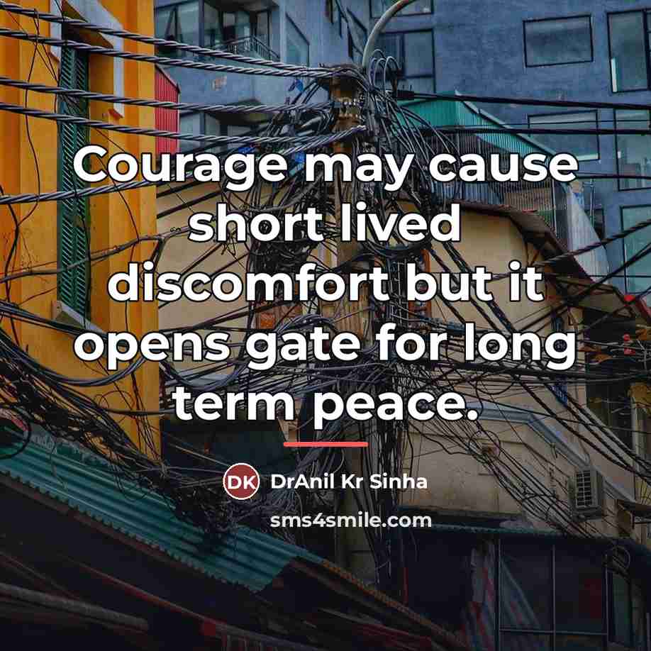 “Courage may cause short lived discomfort but it opens gate…” quote by DrAnil Kr Sinha