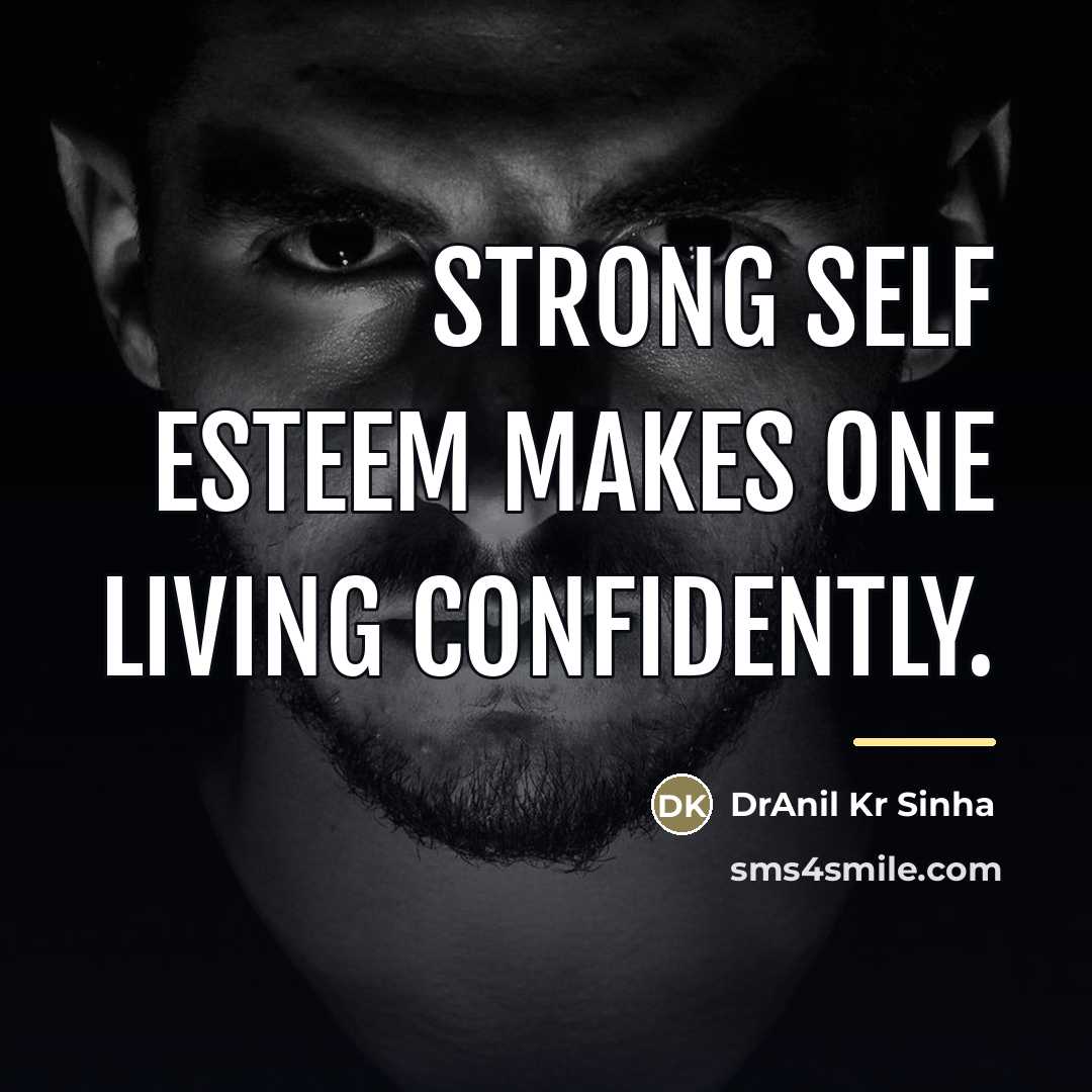 “Strong self esteem makes one living confidently.…” quote by DrAnil Kr Sinha