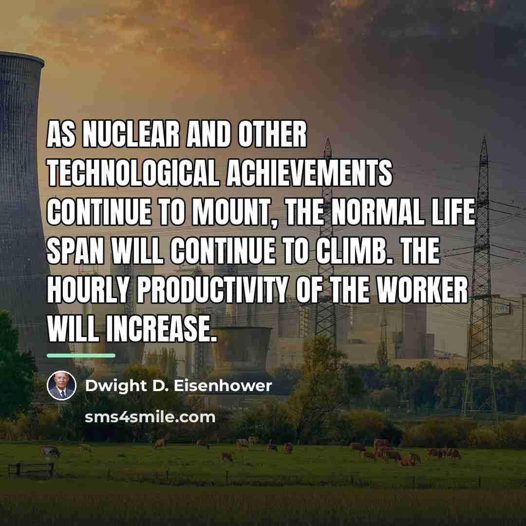 “As nuclear and other technological achievements continue to mount, the…” quote by Dwight D. Eisenhower