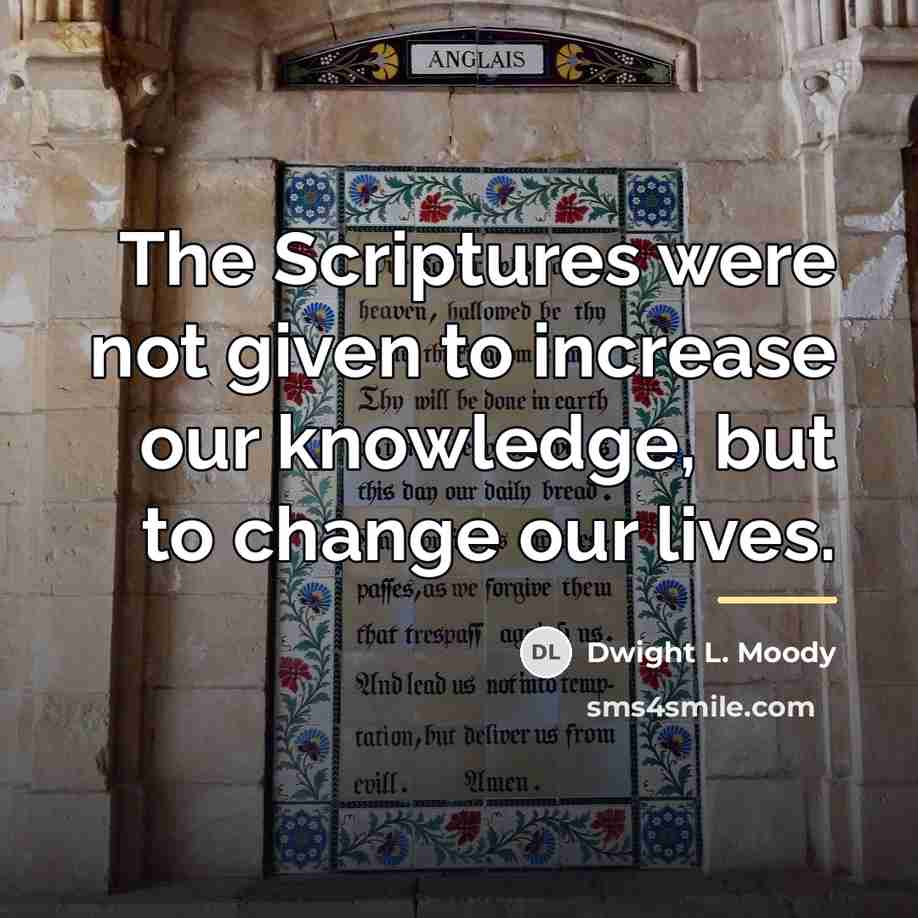 “The Scriptures were not given to increase our knowledge, but…” quote by Dwight L. Moody