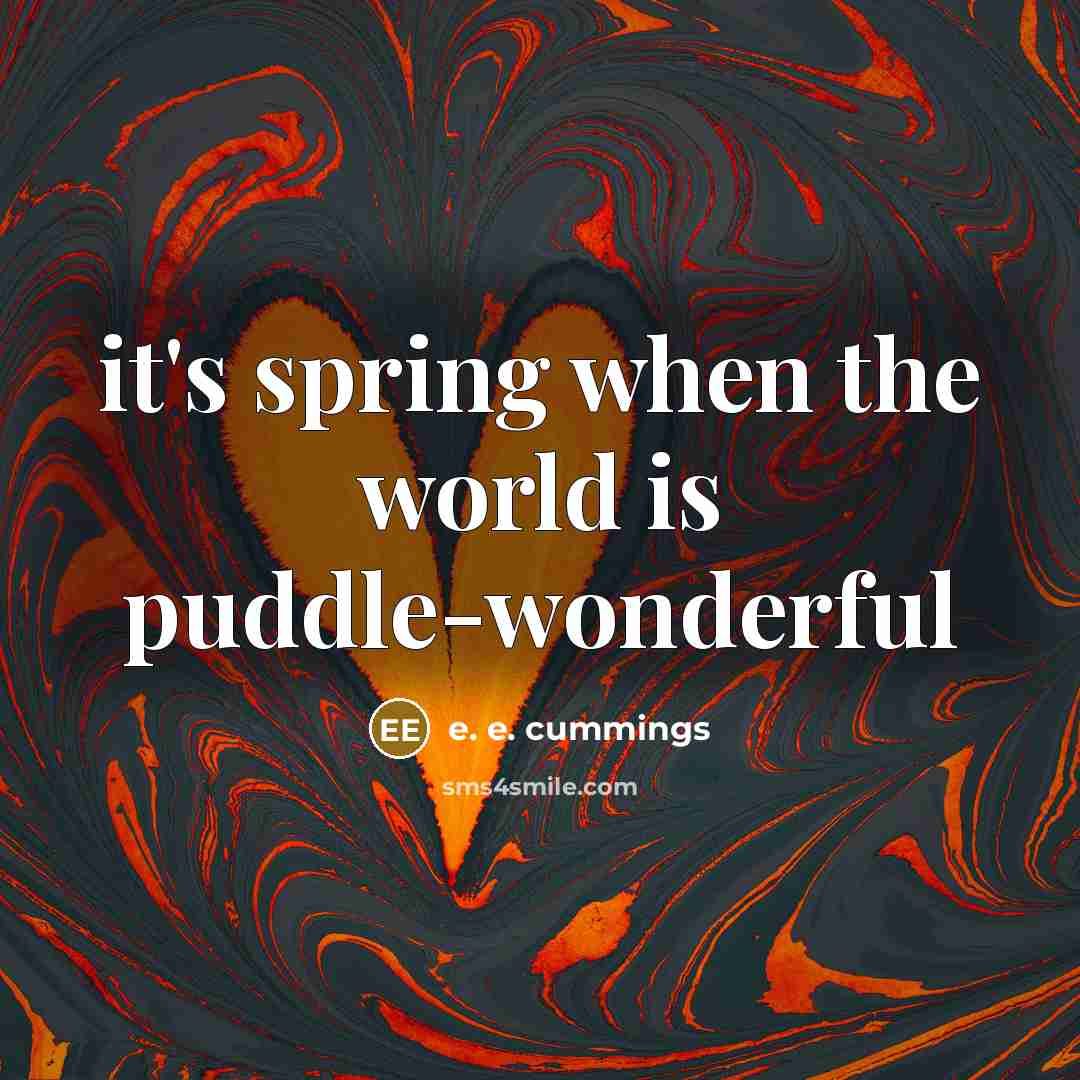 “it's spring when the world is puddle-wonderful” quote by e. e. cummings