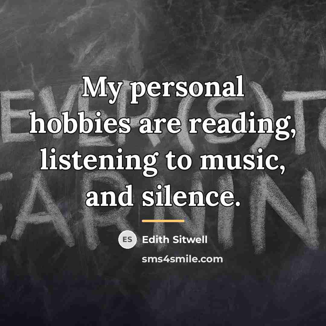 “My personal hobbies are reading, listening to music, and silence.…” quote by Edith Sitwell
