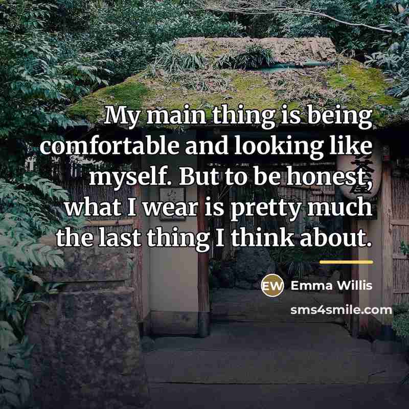 “My main thing is being comfortable and looking like myself.…” quote by Emma Willis