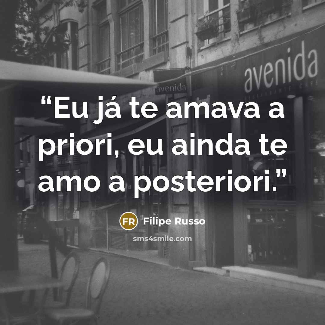 “Eu já te amava a priori, eu ainda te amo a posteriori.” quote by Filipe Russo