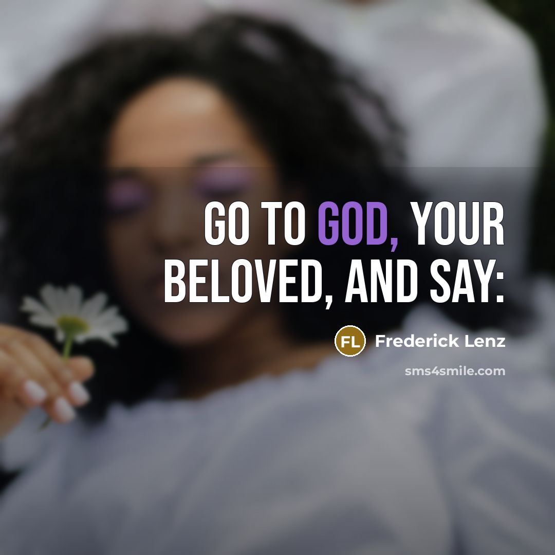 “Go to God, your beloved, and say:…” quote by Frederick Lenz