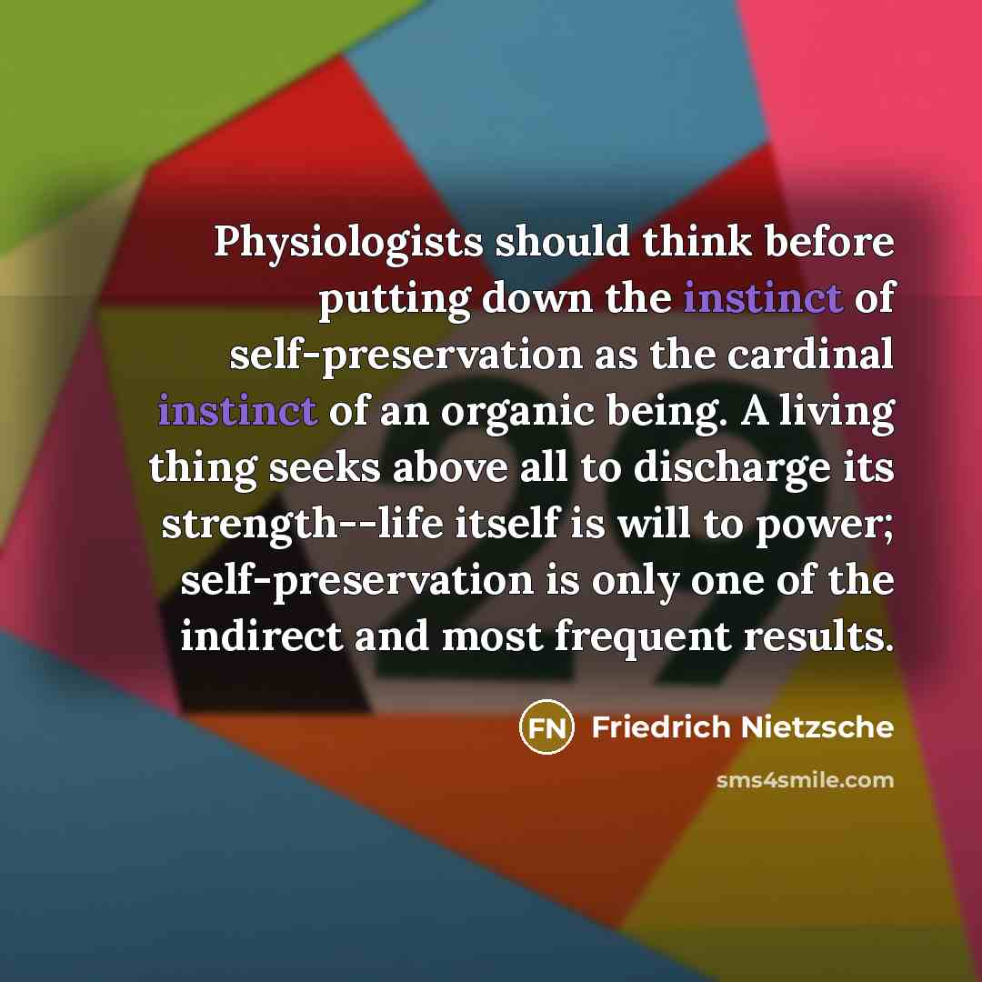 “Physiologists should think before putting down the instinct of self-preservation…” quote by Friedrich Nietzsche