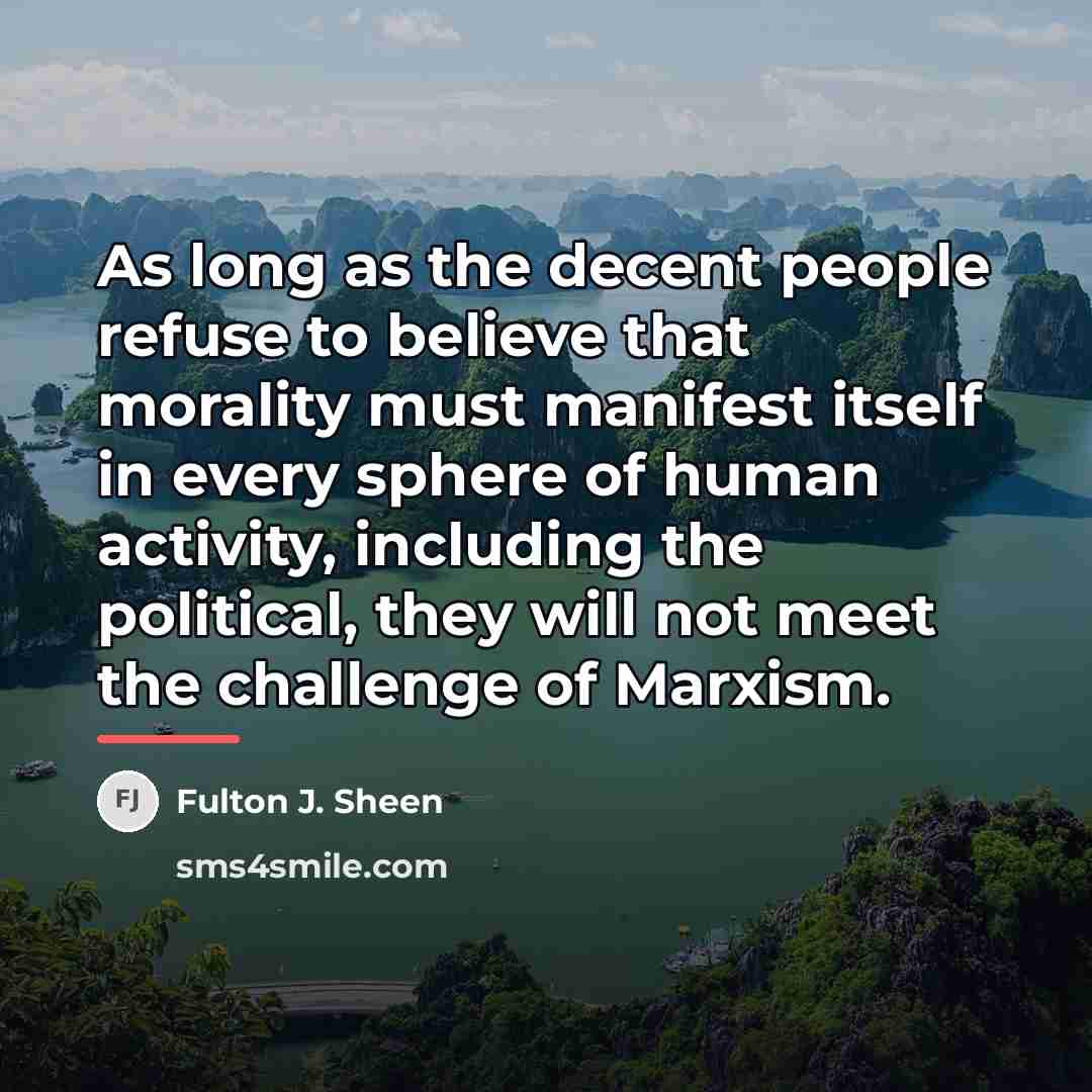“As long as the decent people refuse to believe that…” quote by Fulton J. Sheen