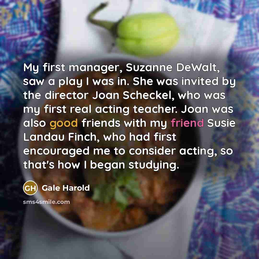 “My first manager, Suzanne DeWalt, saw a play I was…” quote by Gale Harold