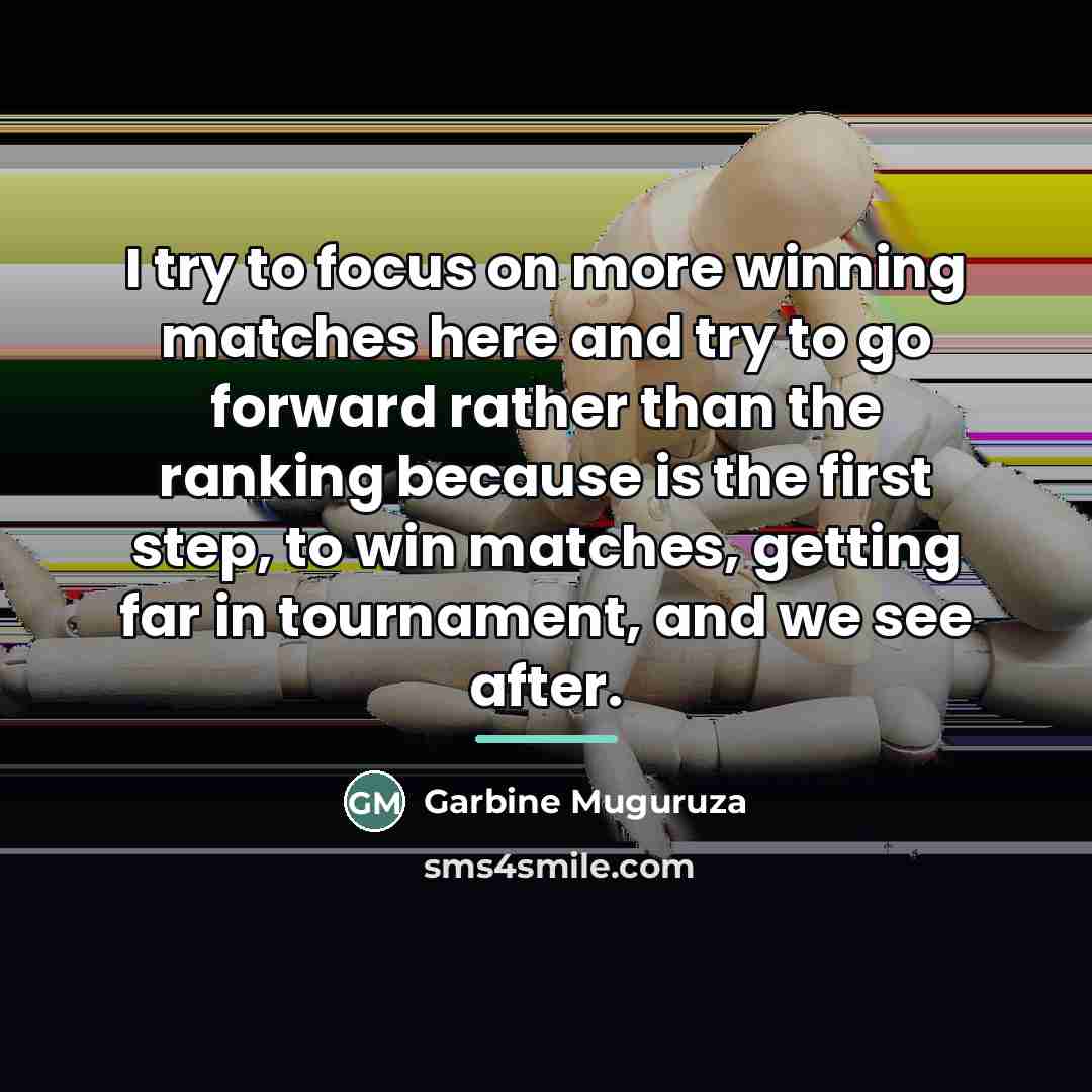 “I try to focus on more winning matches here and…” quote by Garbine Muguruza