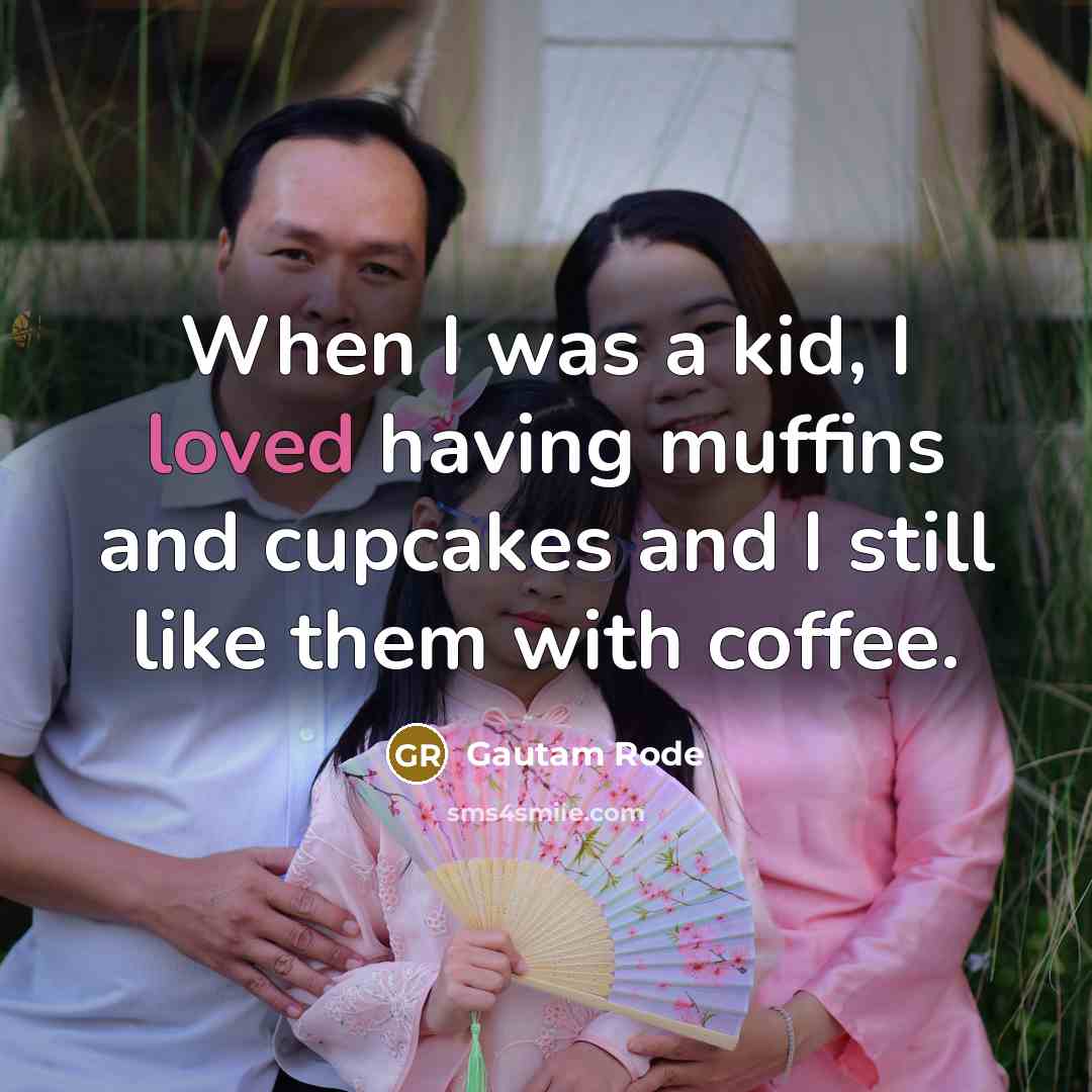 “When I was a kid, I loved having muffins and…” quote by Gautam Rode