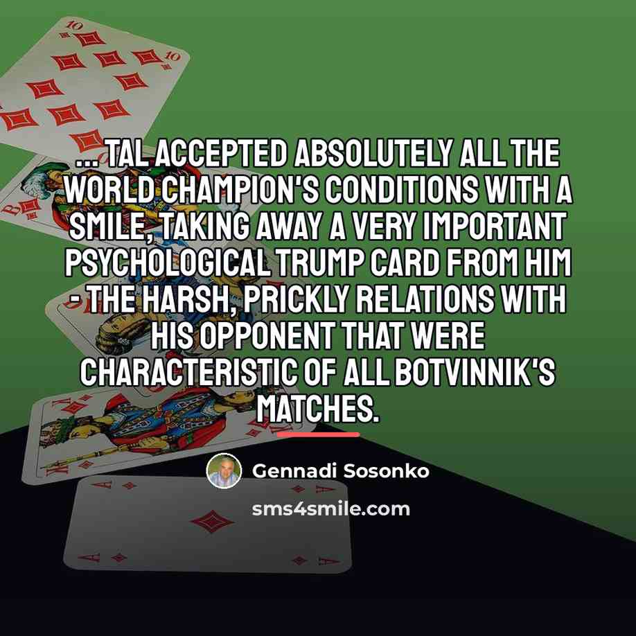 “... Tal accepted absolutely all the world champion's conditions with…” quote by Gennadi Sosonko