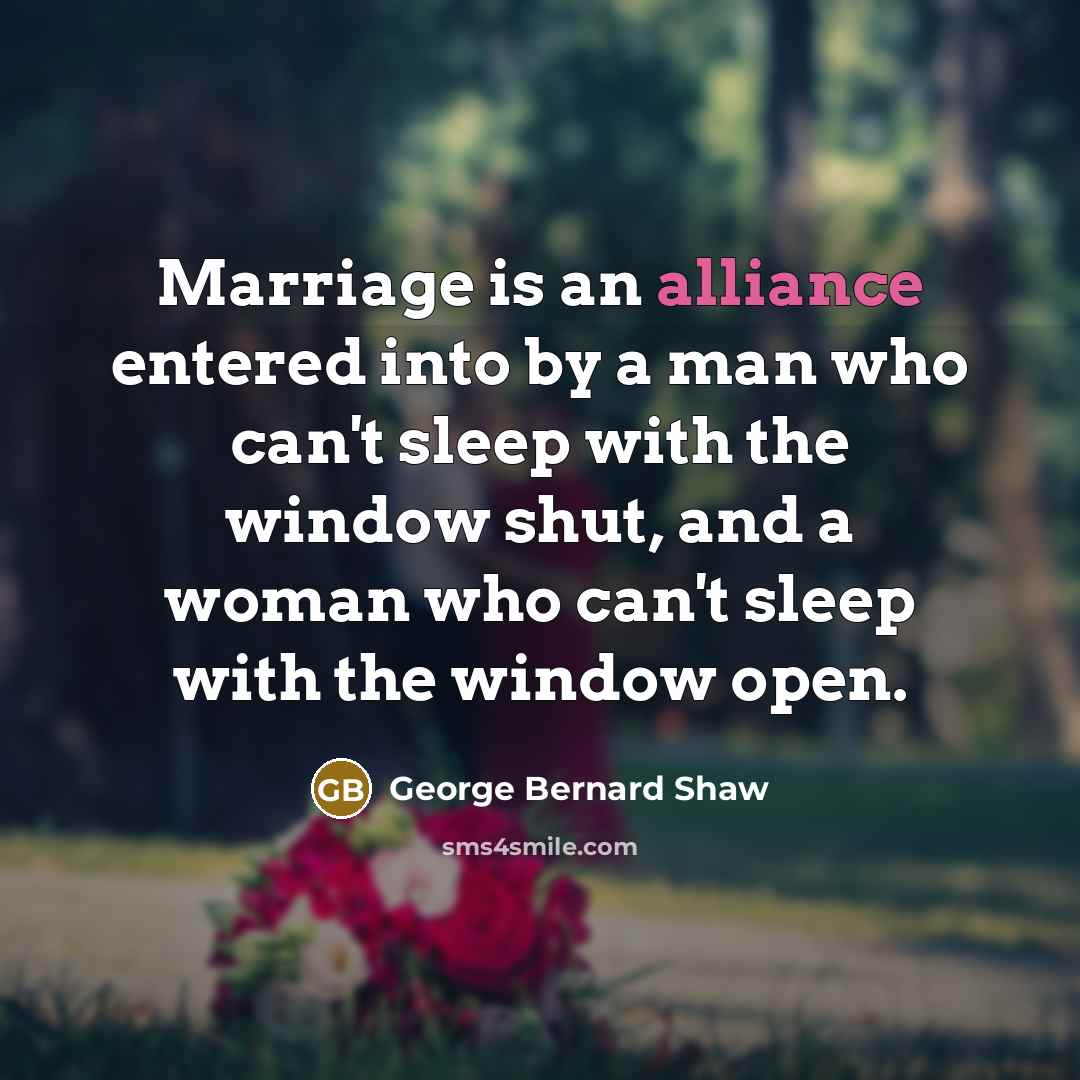 “Marriage is an alliance entered into by a man who…” quote by George Bernard Shaw