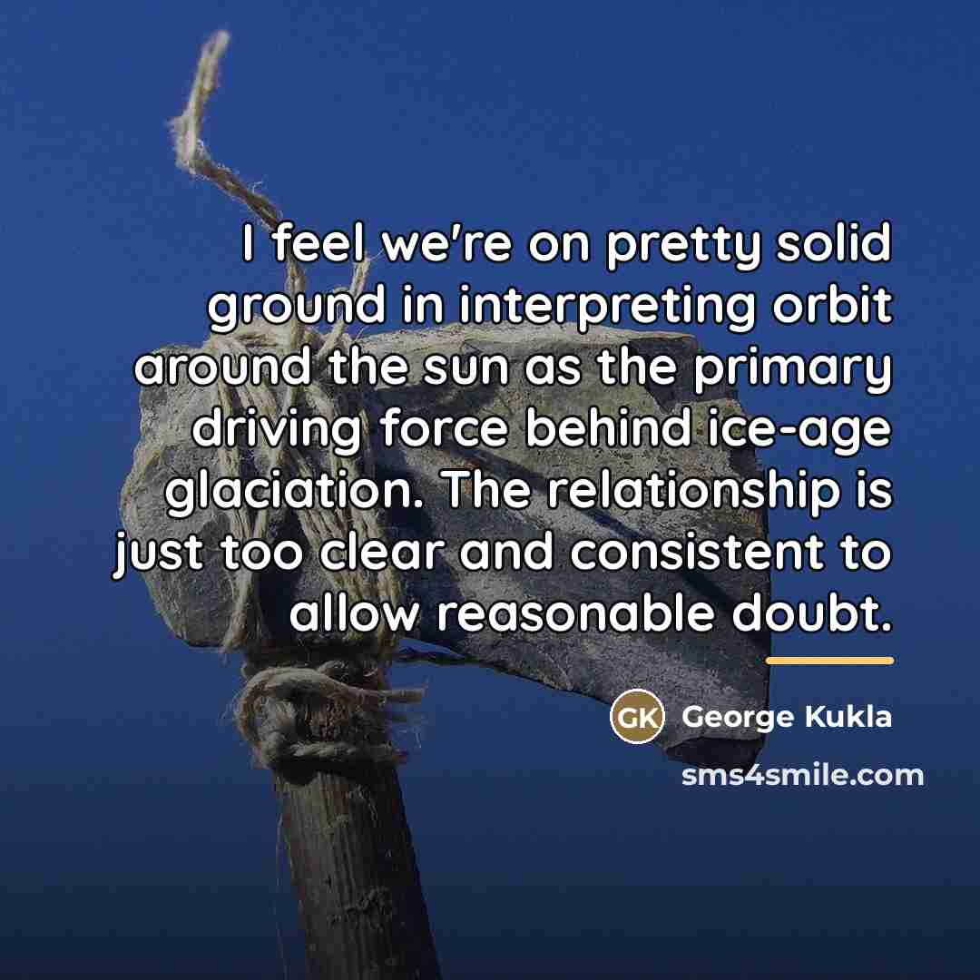 “I feel we're on pretty solid ground in interpreting orbit…” quote by George Kukla