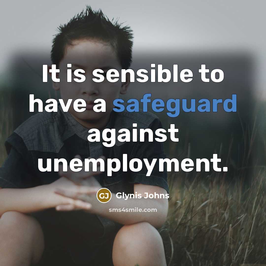 “It is sensible to have a safeguard against unemployment.” quote by Glynis Johns