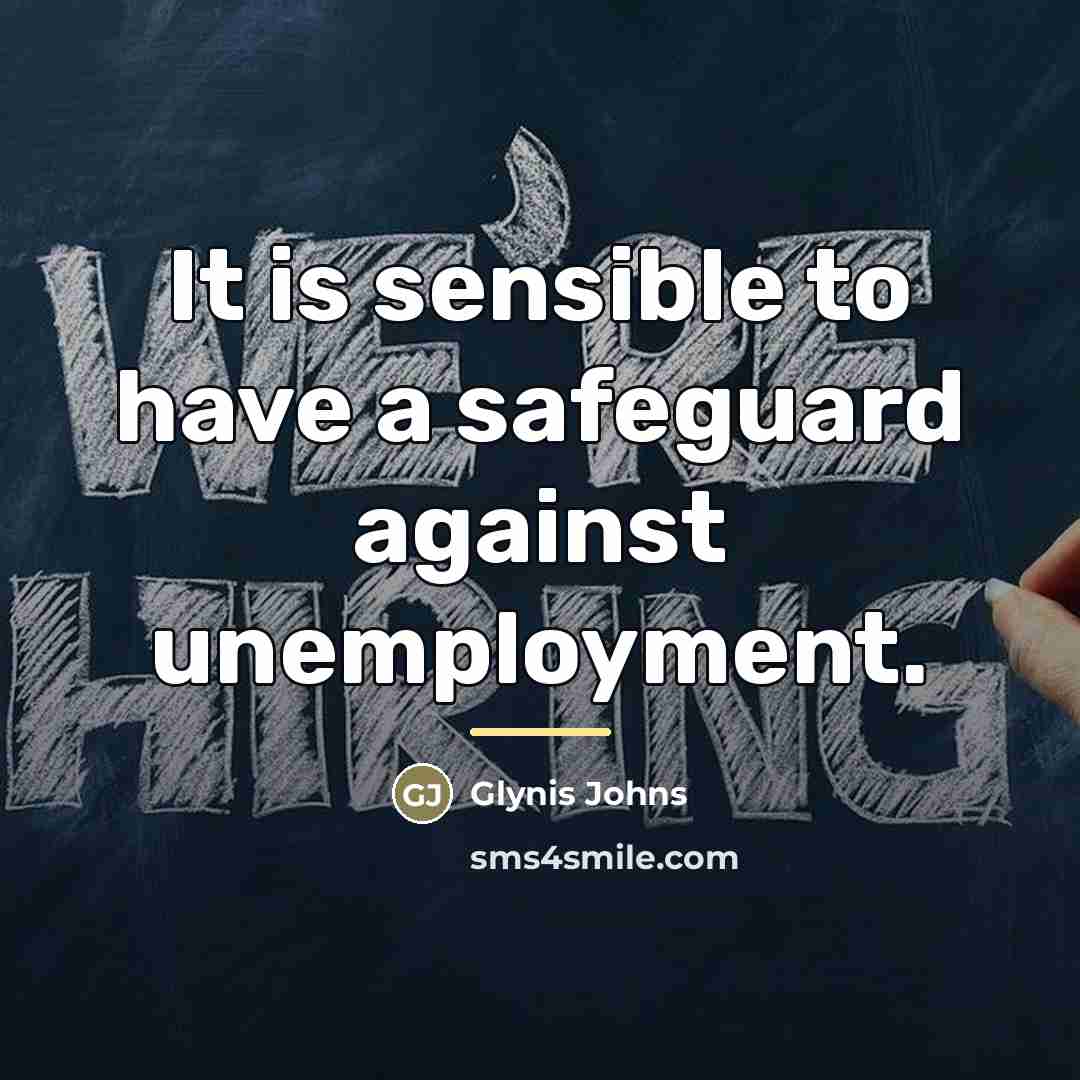 “It is sensible to have a safeguard against unemployment.…” quote by Glynis Johns
